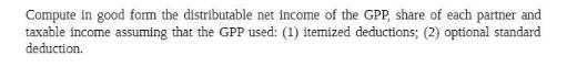 Compute in good form the distributable net income of the GPP, share of each partner and taxable income
