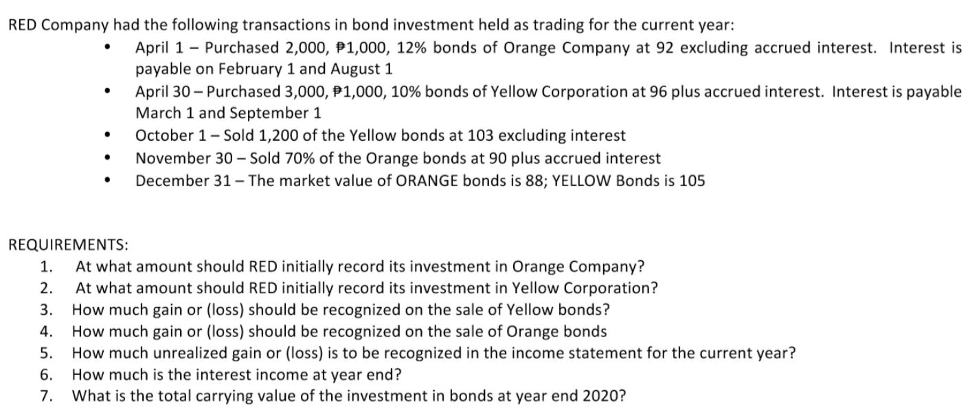 RED Company had the following transactions in bond investment held as trading for the current year:   5. 6.