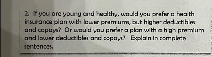 2. If you are young and healthy, would you prefer a health insurance plan with lower premiums, but higher
