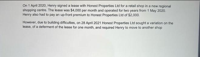 On 1 April 2020, Henry signed a lease with Honest Properties Ltd for a retail shop in a new regional shopping