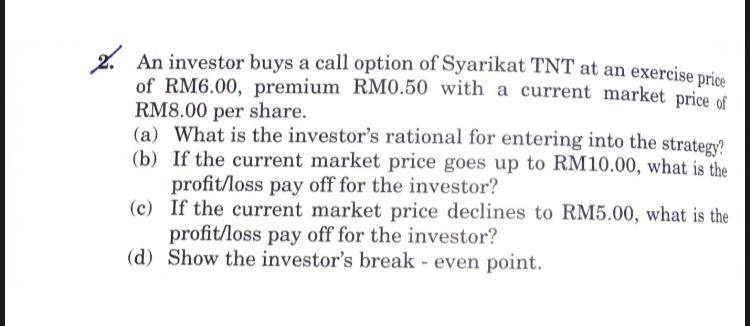 2. An investor buys a call option of Syarikat TNT at an exercise price of RM6.00, premium RM0.50 with a