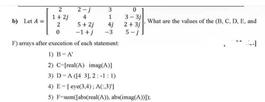 b) Let ( A=left[begin{array}{cccc}2 & 2-j & 3 & 0  1+2 j & 4 & 1 & 3-3 j  2 & 5+2 j & 4 j & 2+3 j  0 & -1+j & -3 & 5