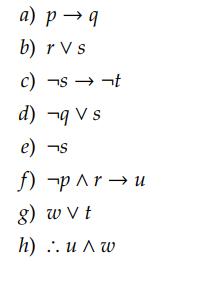 a) ( p ightarrow q ) b) ( r vee s ) c) ( eg s ightarrow eg t ) d) ( eg q vee s ) e) ( eg S ) f) ( 
