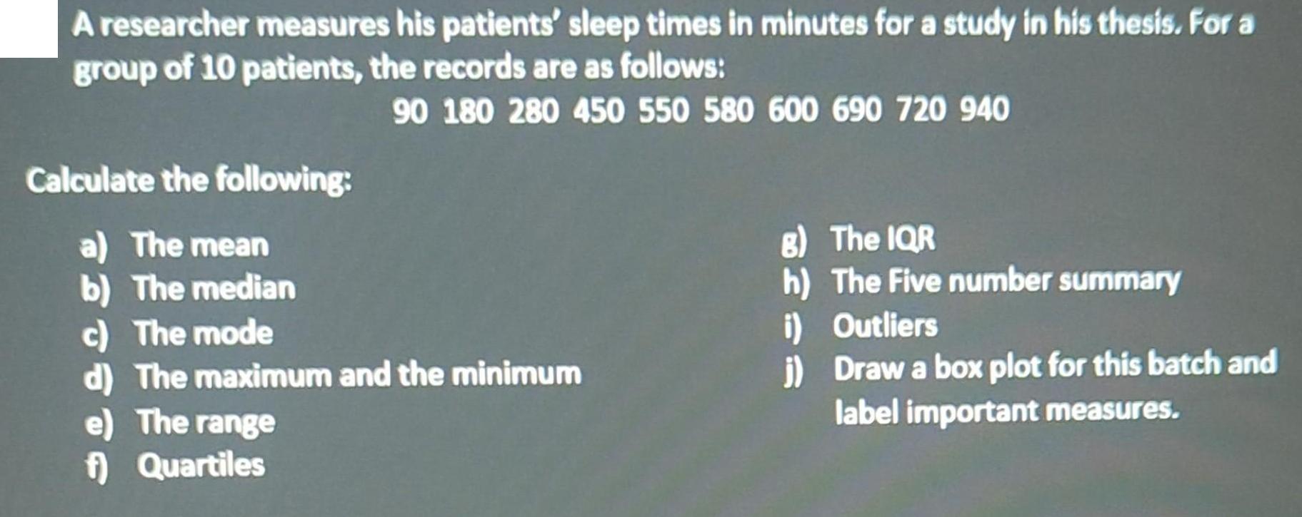 A researcher measures his patients' sleep times in minutes for a study in his thesis. For a group of 10