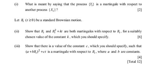 (i) What is meant by saying that the process (Y) is a martingale with respect to another process {X,)? [2]
