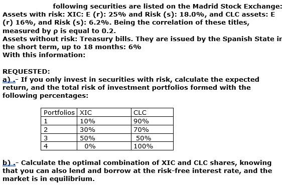 following securities are listed on the Madrid Stock Exchange: Assets with risk: XIC: E (r): 25% and Risk (s):