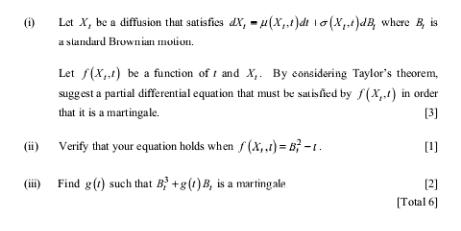 (1) Let X, be a diffusion that satisfies dX, (X,,t)dt (X.)dB, where B, is a standard Brownian motion. Let