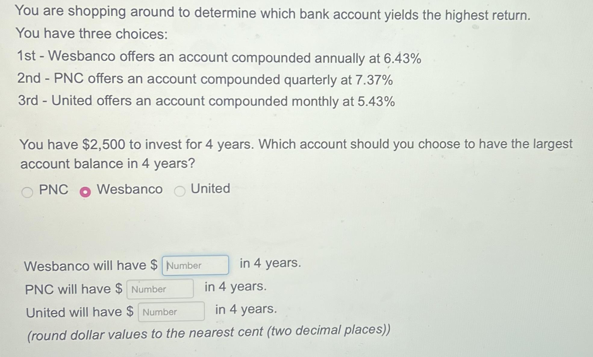 You are shopping around to determine which bank account yields the highest return. You have three choices:
