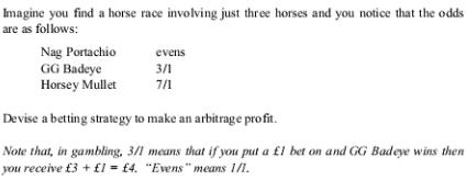 Imagine you find a horse race involving just three horses and you notice that the odds are as follows: Nag