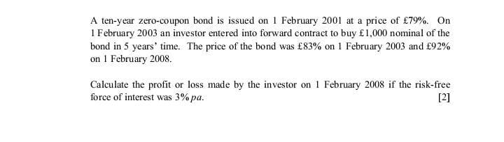 A ten-year zero-coupon bond is issued on 1 February 2001 at a price of 79%. On 1 February 2003 an investor