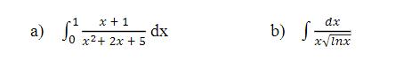 a) ( int_{0}^{1} frac{x+1}{x^{2}+2 x+5} d x ) b) ( int frac{d x}{x sqrt{ln x}} )