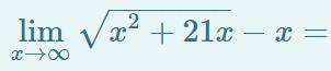 ( lim _{x ightarrow infty} sqrt{x^{2}+21 x}-x= )