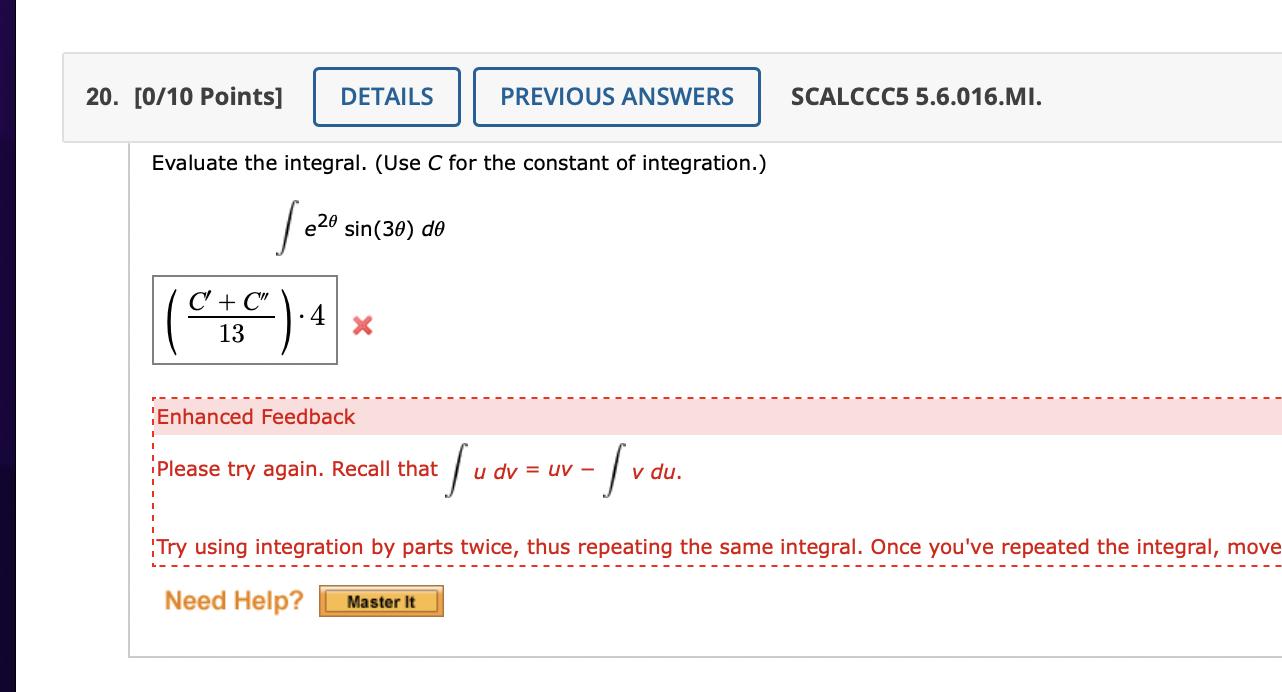 Evaluate the integral. (Use ( C ) for the constant of integration.) [ int e^{2 theta} sin (3 theta) d theta ] [ le