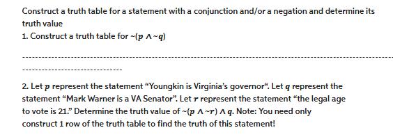 Construct a truth table for a statement with a conjunction and/or a negation and determine its truth value 1.