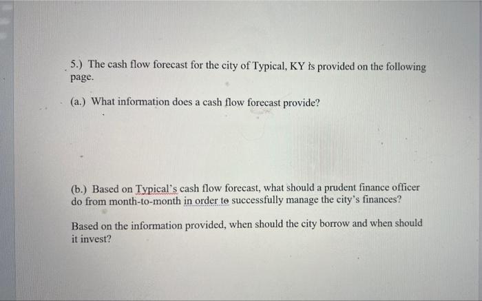 5.) The cash flow forecast for the city of Typical, KY is provided on the following page. (a.) What information does a cash f