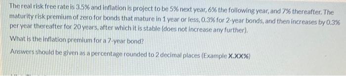 The real risk free rate is ( 3.5 % ) and inflation is project to be ( 5 % ) next year, ( 6 % ) the following year, a