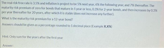 The real risk free rate is ( 3.5 % ) and inflation is project to be ( 5 % ) next year, ( 6 % ) the following year, a