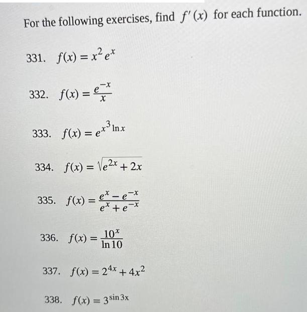 For the following exercises, find f'(x) for each function. 331. f(x) = x e* 332. f(x) =  X 333. f(x) = ex Inx