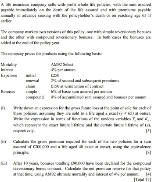 A life insurance company sells with-profit whole life policies, with the sum assured payable immediately on