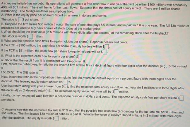 A company initially has no debt. Its operations will generate a free cash flow in one year that will be