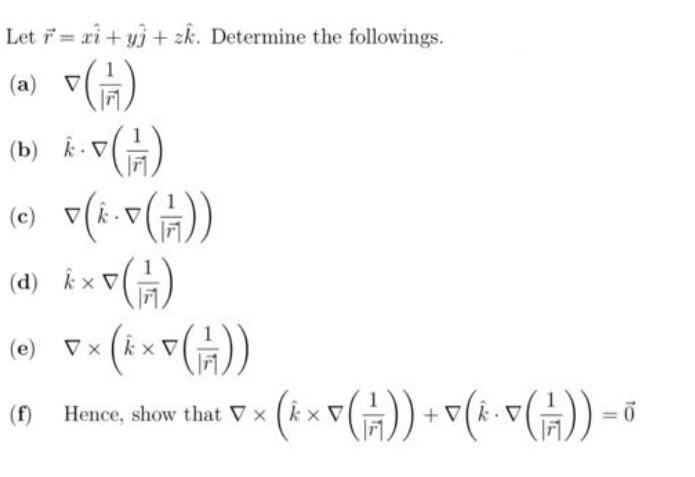 Let Fri+y+zk. Determine the followings. (a) (1/7) (b) k. V (17/7) (c) (^.v (1/4)) (d) kv (17/7) kx (e) ((4)