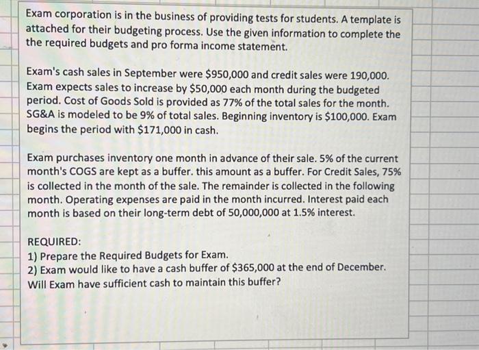 Exam corporation is in the business of providing tests for students. A template is attached for their budgeting process. Use