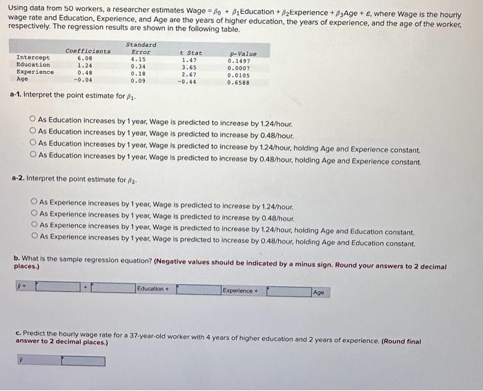 Using data from 50 workers, a researcher estimates Wage ( =beta_{0}+beta_{1} ) Education ( +beta_{2} ) Experience ( +