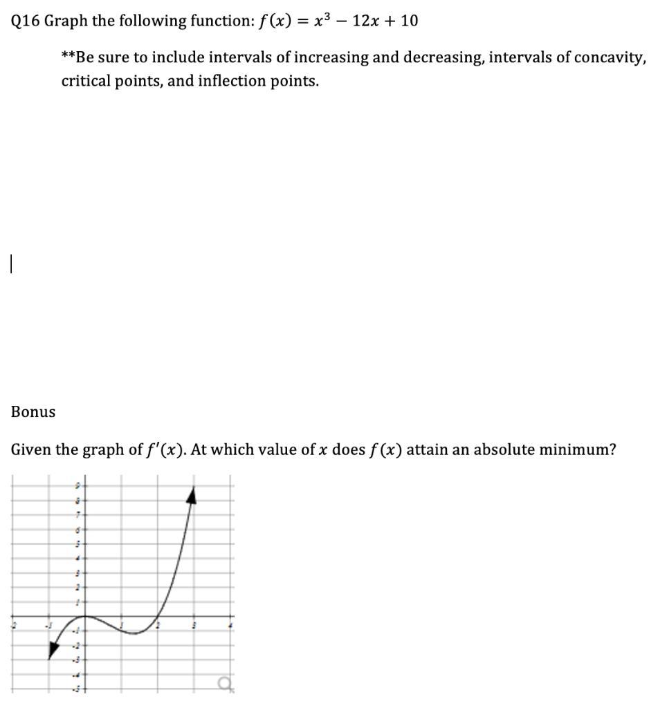Q16 Graph the following function: ( f(x)=x^{3}-12 x+10 ) **Be sure to include intervals of increasing and decreasing, inter