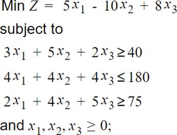 ( begin{array}{l}text { Min } Z=5 x_{1}-10 x_{2}+8 x_{3}  text { subject to }  3 x_{1}+5 x_{2}+2 x_{3} geq 40  4 x