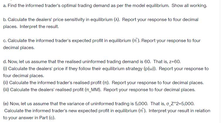 a. Find the informed trader's optimal trading demand as per the model equilibrium. Show all working. b.