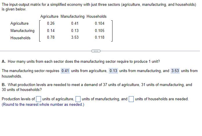 The input-output matrix for a simplified economy with just three sectors (agriculture, manufacturing, and households) is give