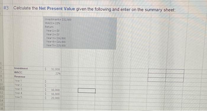 S #3 Calculate the Net Present Value given the following and enter on the summary sheet: 6 7 8 9 10 11 12 13