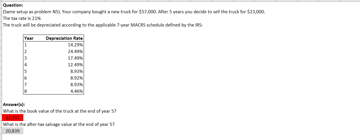 Question: (Same setup as problem N5). Your company bought a new truck for $57,000. After 5 years you decide
