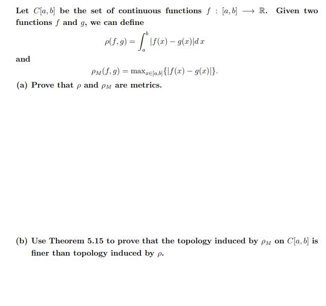 Let Cla, b] be the set of continuous functions f [a,b] R. Given two functions f and g, we can define and cb