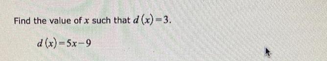 Find the value of x such that d (x)=3. d (x)=5x-9