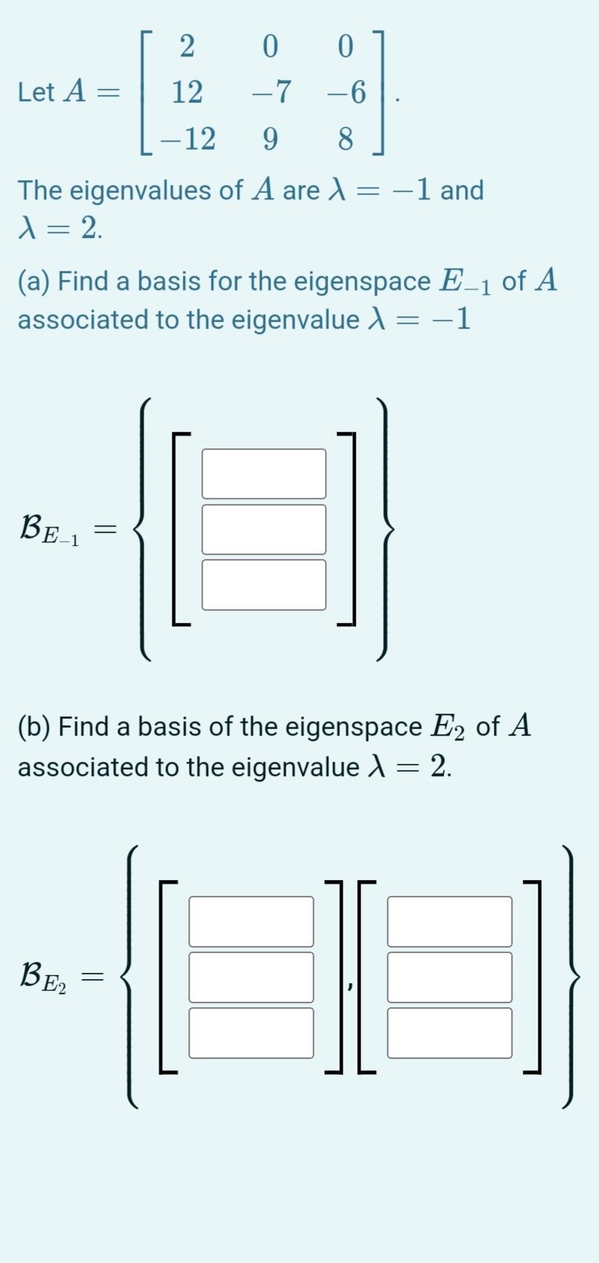 Let A = - The eigenvalues of A are  = -1 and >  = 2. (a) Find a basis for the eigenspace E-1 of A associated