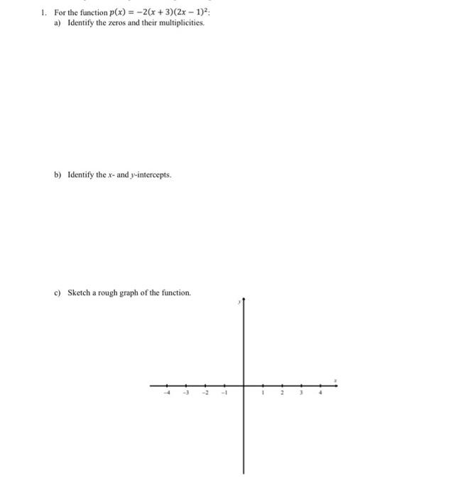 1. For the function p(x) = -2(x+3)(2x - 1): a) Identify the