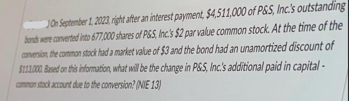 JOn September 1, 2023, right after an interest payment, $4,511,000 of P&S, Inc.'s outstanding bonds were