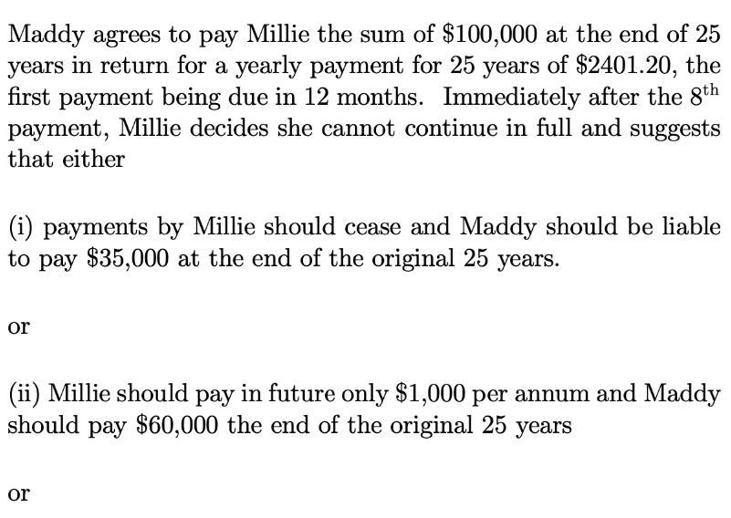 Maddy agrees to pay Millie the sum of $100,000 at the end of 25 years in return for a yearly payment for 25
