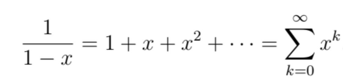 ( frac{1}{1-x}=1+x+x^{2}+cdots=sum_{k=0}^{infty} x^{k} )