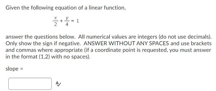 Given the following equation of a linear function, 2+1=1 4 answer the questions below. All numerical values