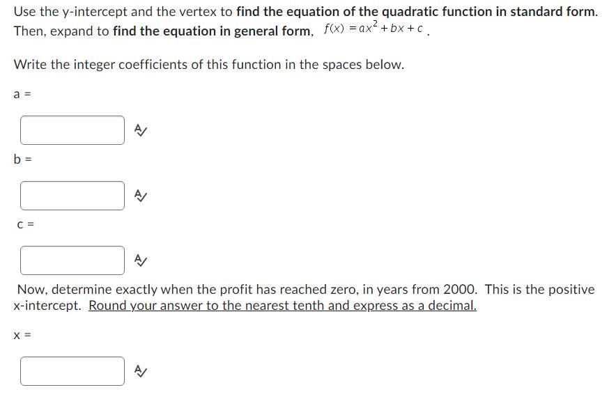 Use the ( y )-intercept and the vertex to find the equation of the quadratic function in standard form. Then, expand to fin
