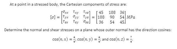 At a point in a stressed body, the Cartesian components of stress are: [xx Txy Txz] 45 108 361 [0] Tyx yy Tyz