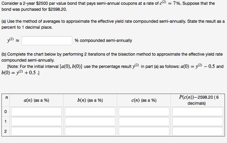 Consider a 2-year $2500 par value bond that pays semi-annual coupons at a rate of c() = 7%. Suppose that the