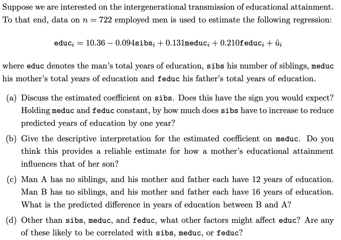 Suppose we are interested on the intergenerational transmission of educational attainment. To that end, data on ( n=722 ) e