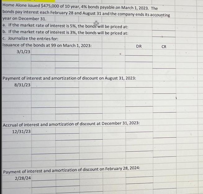 Home Alone issued $475,000 of 10 year, 4% bonds payable on March 1, 2023. The bonds pay interest each