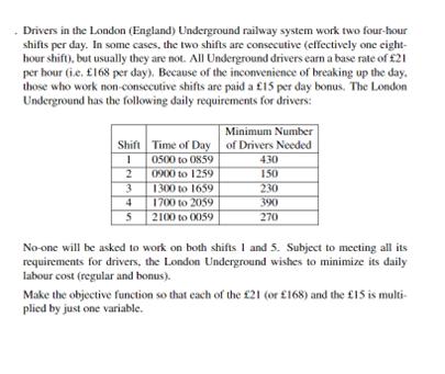 Drivers in the London (England) Underground railway system work two four-hour shifts per day. In some cases,