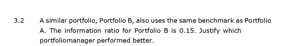 3.2 A similar portfolio, Portfolio B, also uses the same benchmark as Portfolio A. The information ratio for