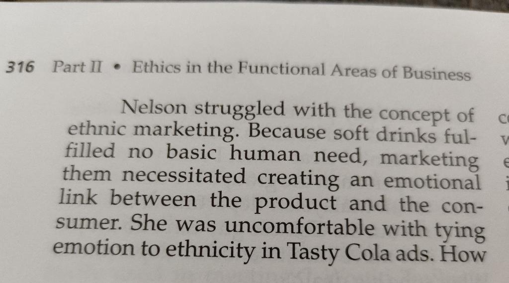 Nelson struggled with the concept of ethnic marketing. Because soft drinks fulfilled no basic human need, marketing them nece