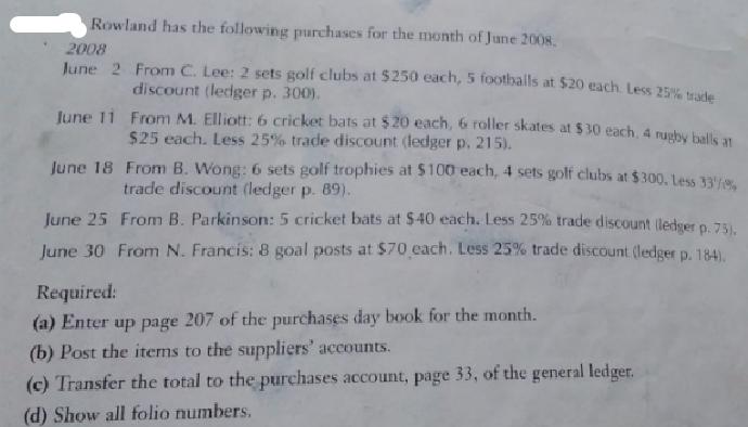 Rowland has the following purchases for the month of June 2008. 2008 June 2 From C. Lee: 2 sets golf clubs at